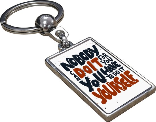 Nobody Can Do It For You, You Have To Do It Yourself! - Sleutelhanger 